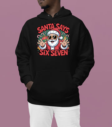 Santa Says Six Seven - Christmas Phrase for Festive Season Gift, Sticker, or Apparel Hoodie