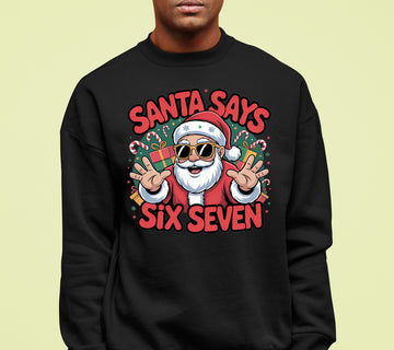 Santa Says Six Seven - Christmas Phrase for Festive Season Gift, Sticker, or Apparel Sweatshirt